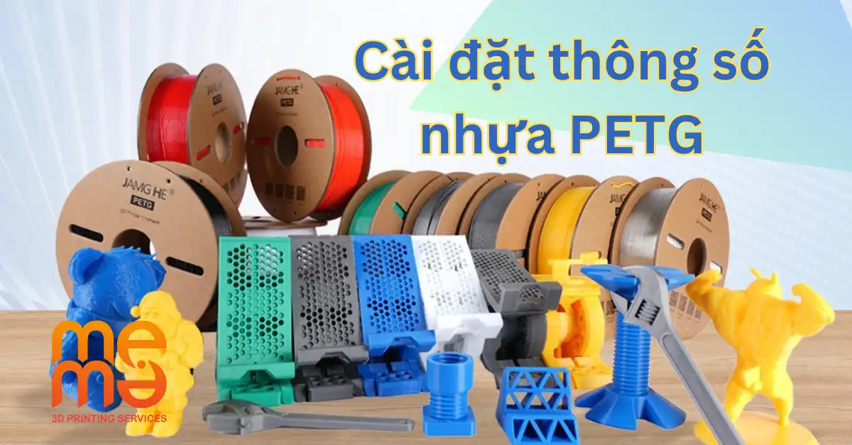 Cài đặt thông số nhựa in 3D petg